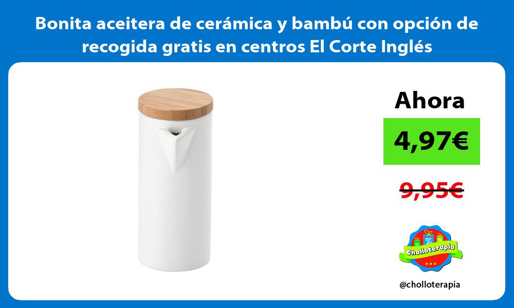 Bonita aceitera de cerámica y bambú con opción de recogida gratis en centros El Corte Inglés