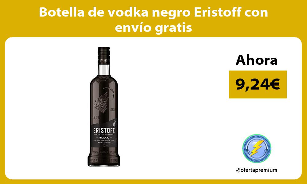 Botella de vodka negro Eristoff con envío gratis