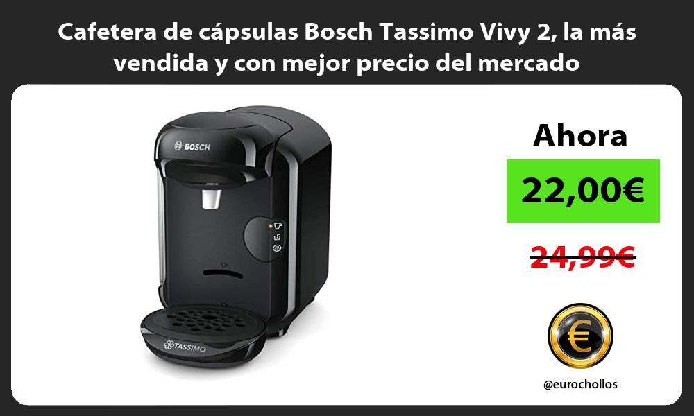 Cafetera de cápsulas Bosch Tassimo Vivy 2 la más vendida y con mejor precio del mercado
