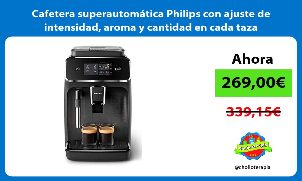 Cafetera superautomática Philips con ajuste de intensidad aroma y cantidad en cada taza