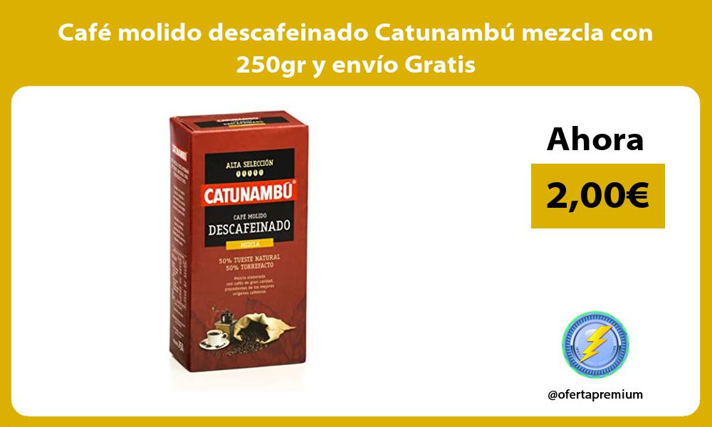 Café molido descafeinado Catunambú mezcla con 250gr y envío Gratis