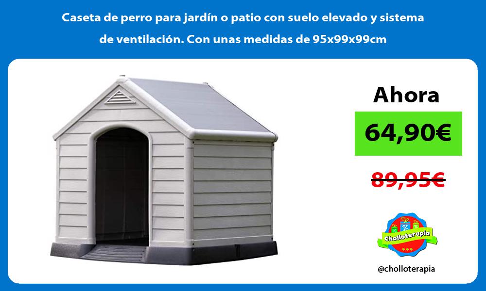 Caseta de perro para jardín o patio con suelo elevado y sistema de ventilación Con unas medidas de 95x99x99cm