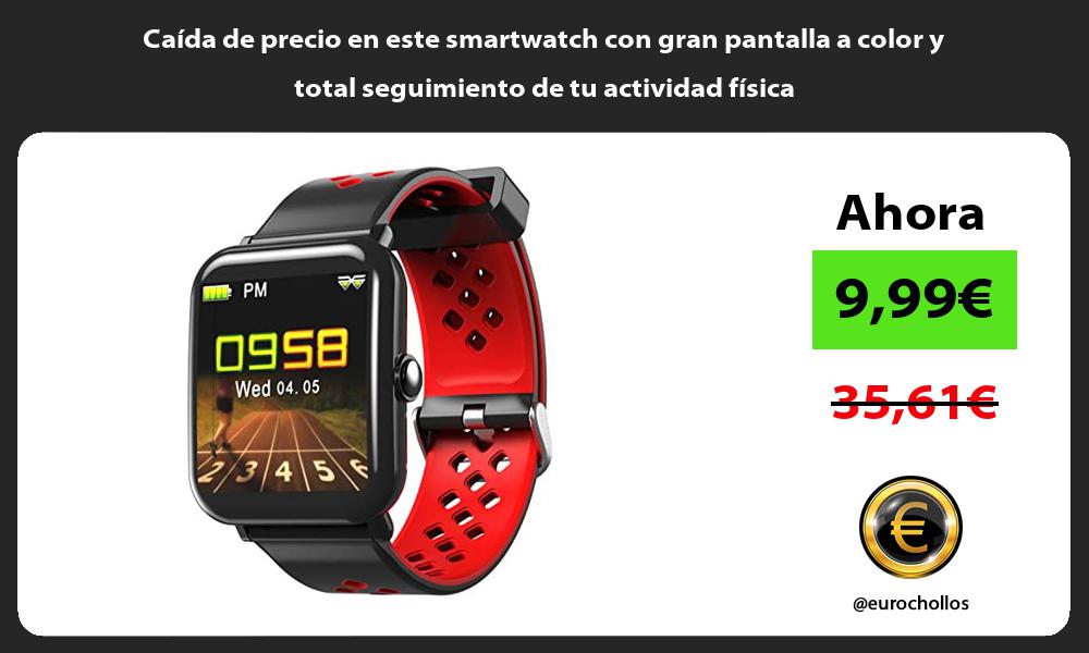 Caída de precio en este smartwatch con gran pantalla a color y total seguimiento de tu actividad física