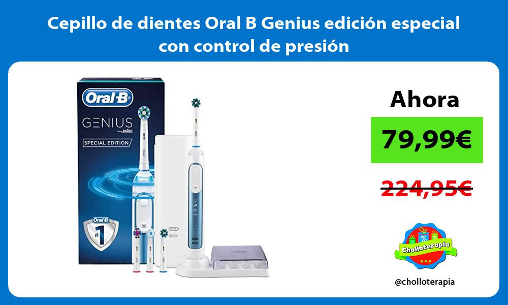 Cepillo de dientes Oral B Genius edición especial con control de presión