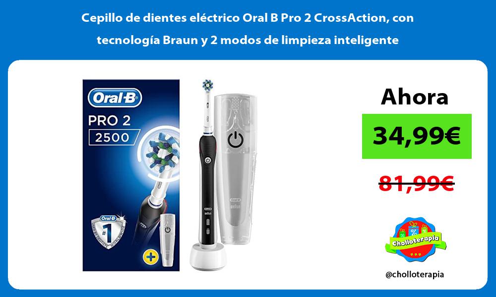 Cepillo de dientes eléctrico Oral B Pro 2 CrossAction con tecnología Braun y 2 modos de limpieza inteligente