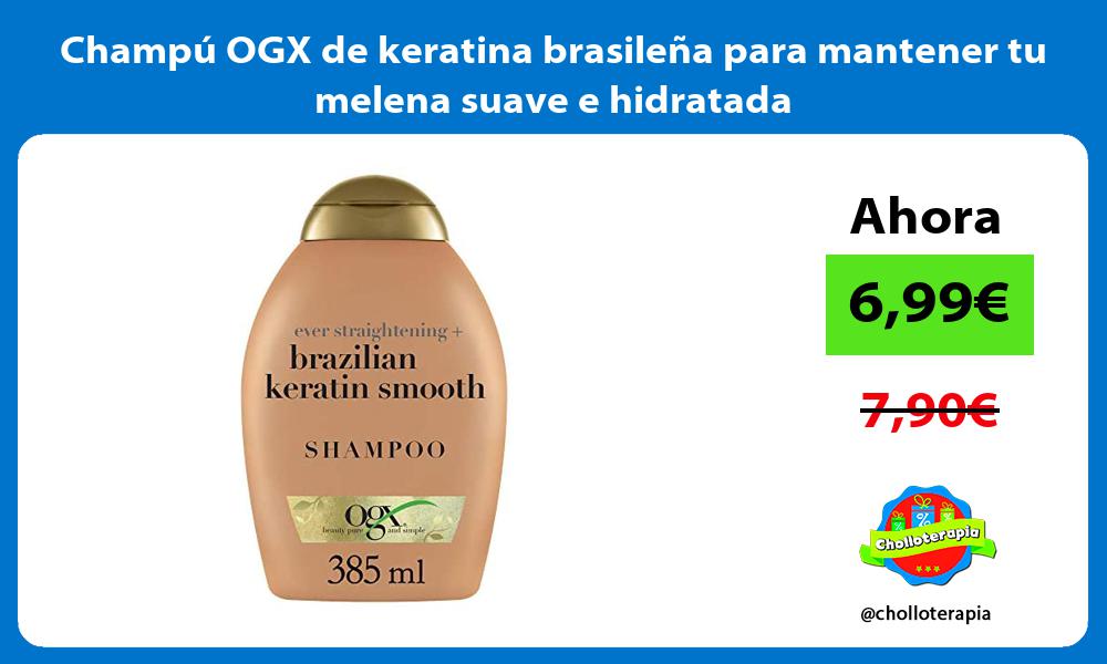 Champú OGX de keratina brasileña para mantener tu melena suave e hidratada