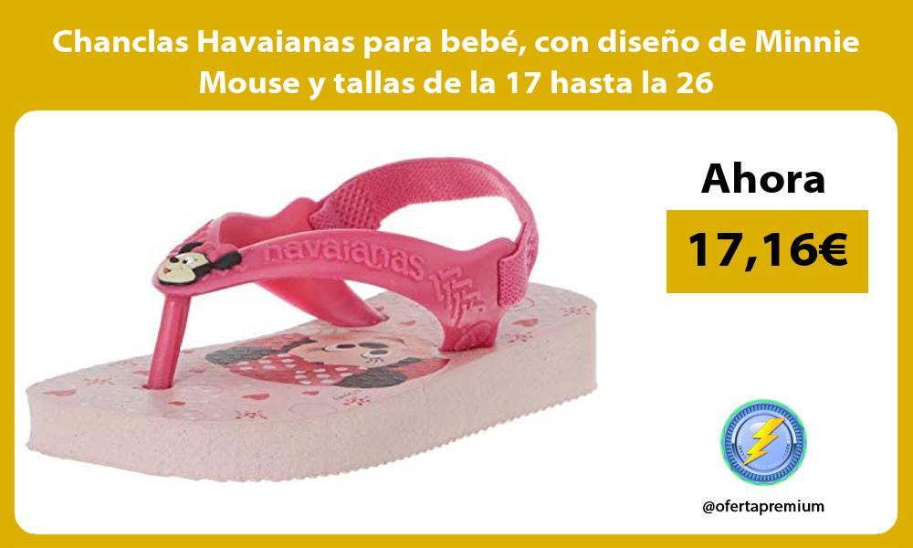 Chanclas Havaianas para bebé con diseño de Minnie Mouse y tallas de la 17 hasta la 26