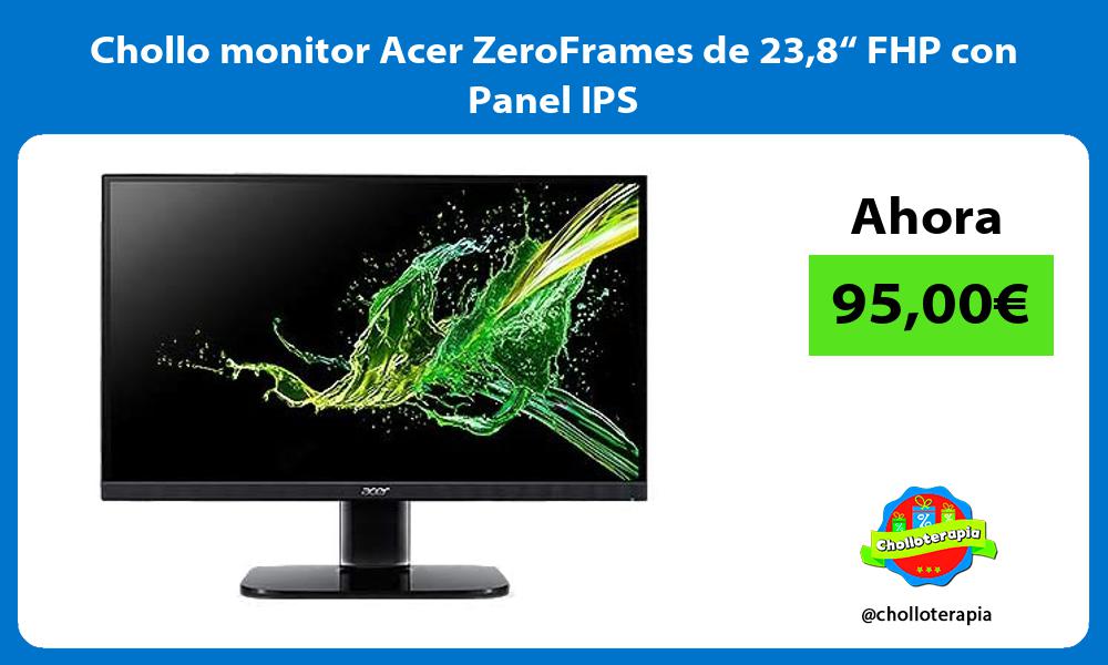 Chollo monitor Acer ZeroFrames de 238“ FHP con Panel IPS