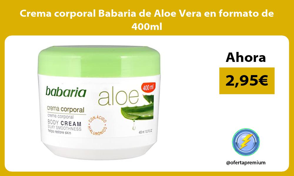 Crema corporal Babaria de Aloe Vera en formato de 400ml