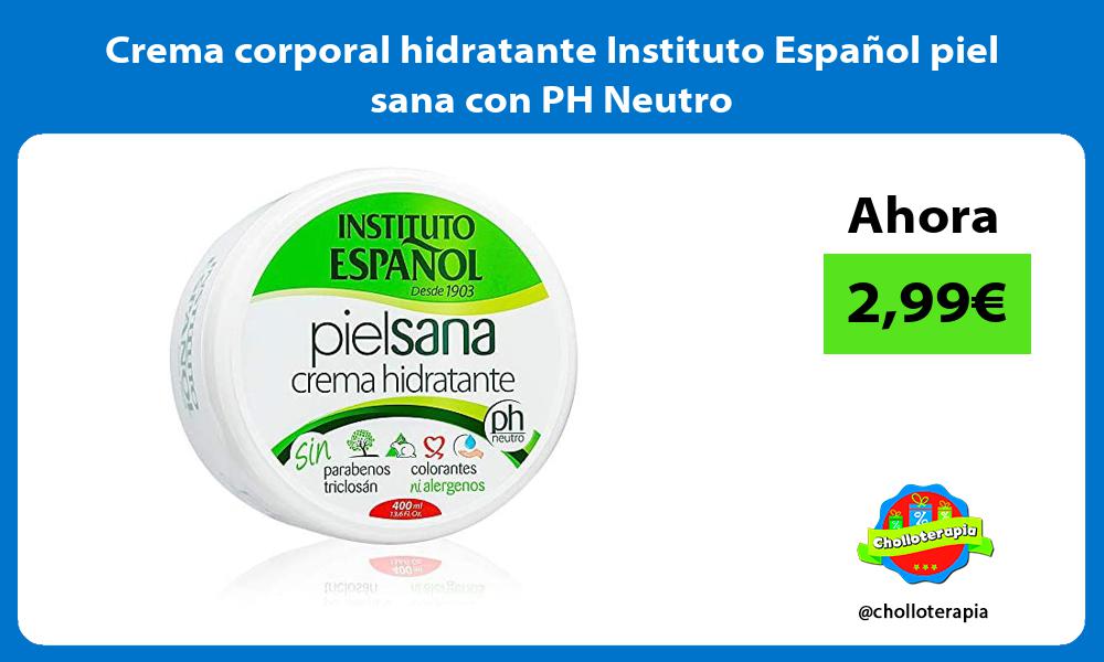 Crema corporal hidratante Instituto Español piel sana con PH Neutro