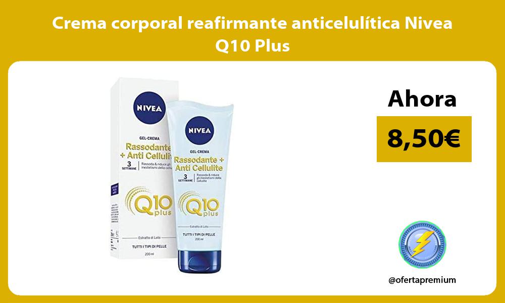 Crema corporal reafirmante anticelulítica Nivea Q10 Plus