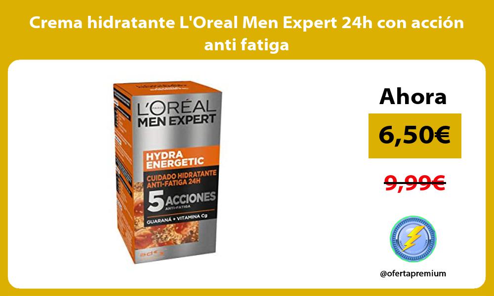 Crema hidratante LOreal Men Expert 24h con acción anti fatiga