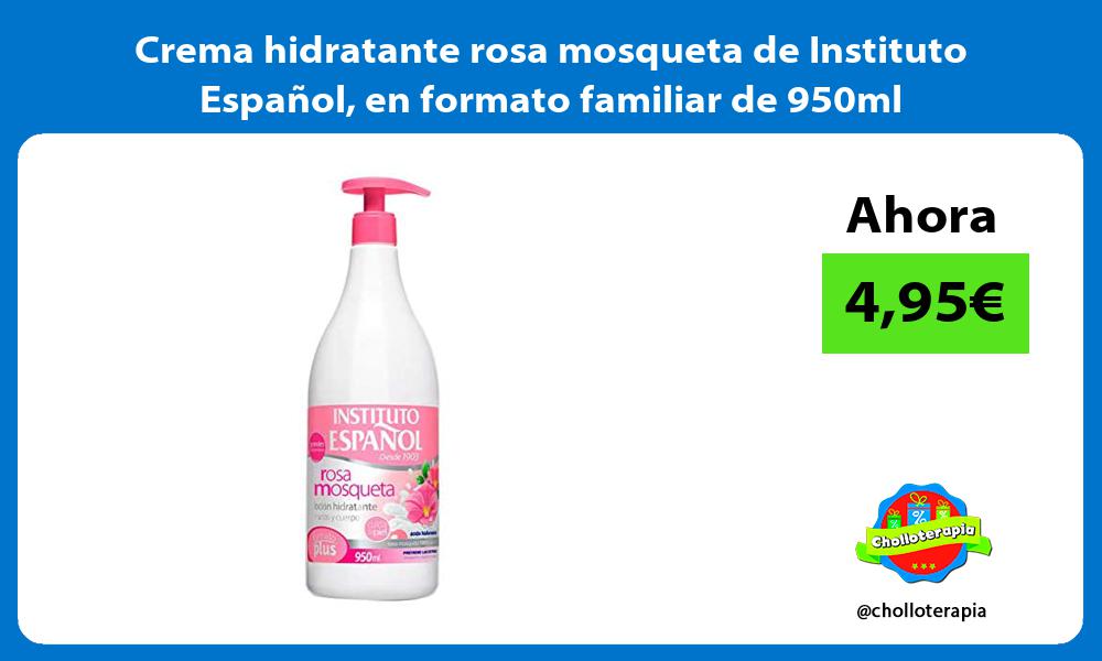 Crema hidratante rosa mosqueta de Instituto Español en formato familiar de 950ml