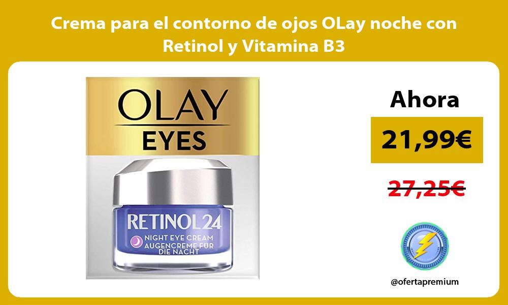 Crema para el contorno de ojos OLay noche con Retinol y Vitamina B3
