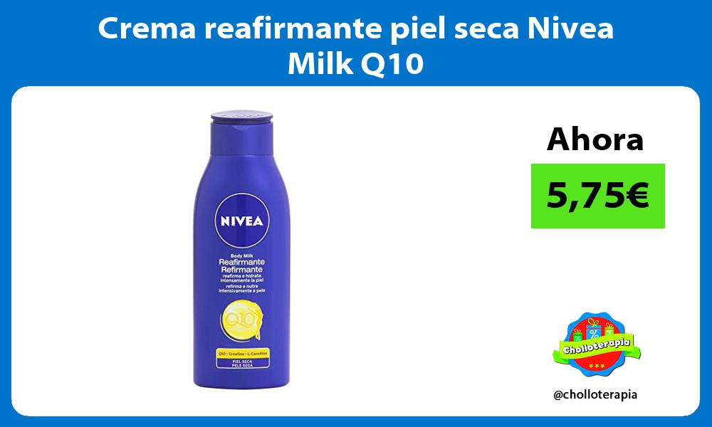 Crema reafirmante piel seca Nivea Milk Q10