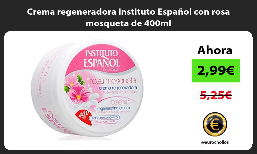Crema regeneradora Instituto Español con rosa mosqueta de 400ml