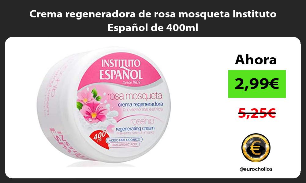 Crema regeneradora de rosa mosqueta Instituto Español de 400ml