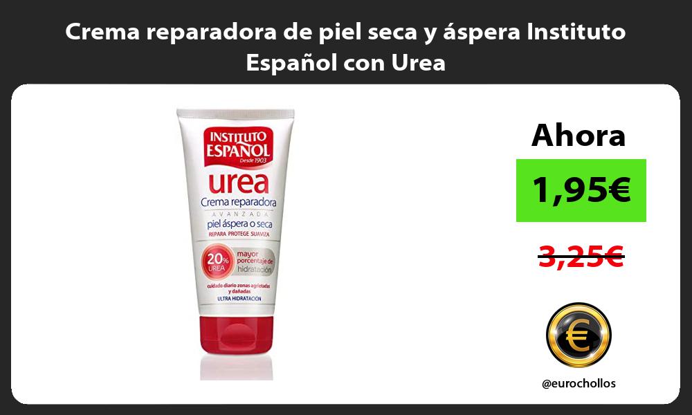 Crema reparadora de piel seca y áspera Instituto Español con Urea