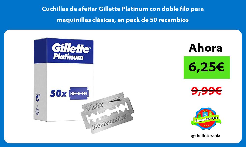 Cuchillas de afeitar Gillette Platinum con doble filo para maquinillas clásicas en pack de 50 recambios