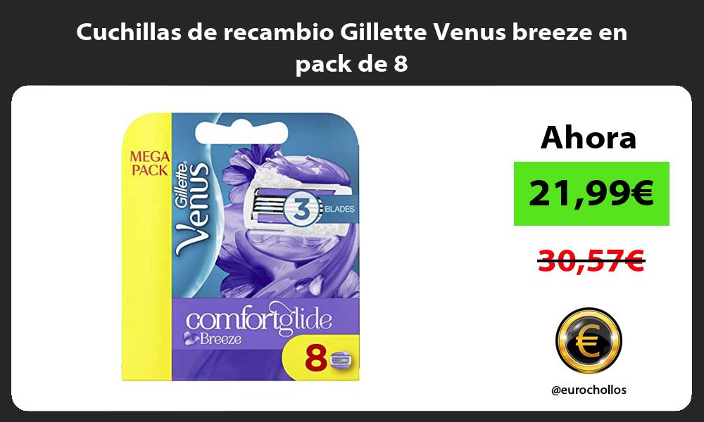 Cuchillas de recambio Gillette Venus breeze en pack de 8