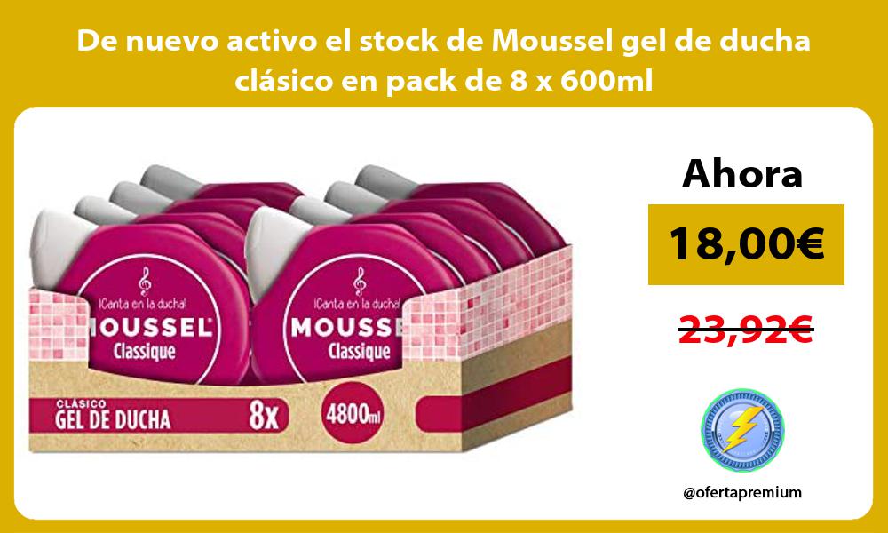 De nuevo activo el stock de Moussel gel de ducha clásico en pack de 8 x 600ml