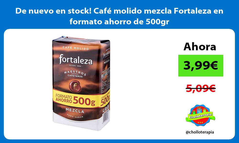 De nuevo en stock Café molido mezcla Fortaleza en formato ahorro de 500gr
