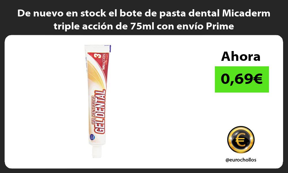 De nuevo en stock el bote de pasta dental Micaderm triple acción de 75ml con envío Prime