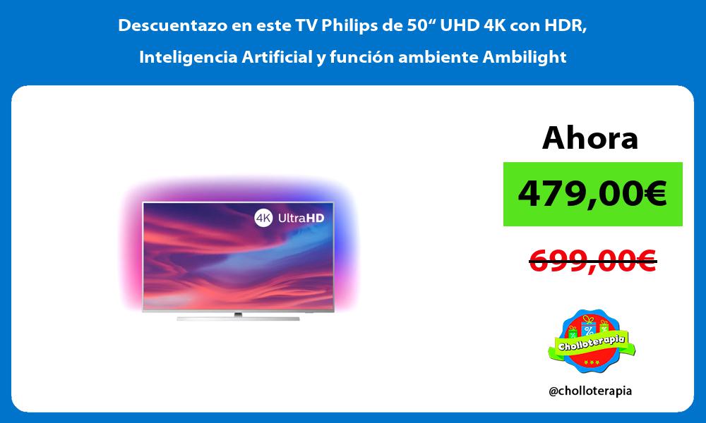 Descuentazo en este TV Philips de 50“ UHD 4K con HDR Inteligencia Artificial y función ambiente Ambilight