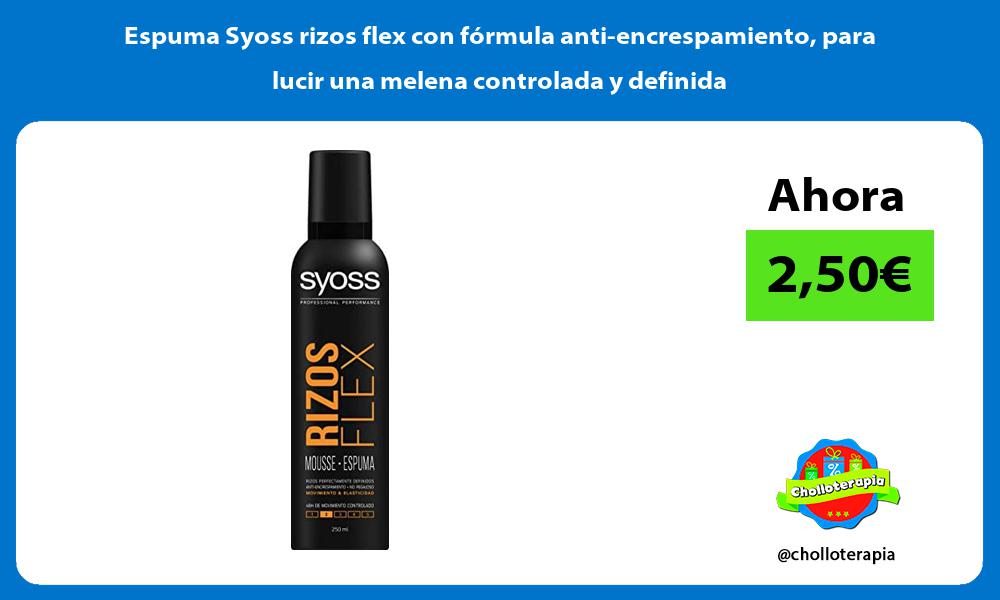 Espuma Syoss rizos flex con fórmula anti encrespamiento para lucir una melena controlada y definida