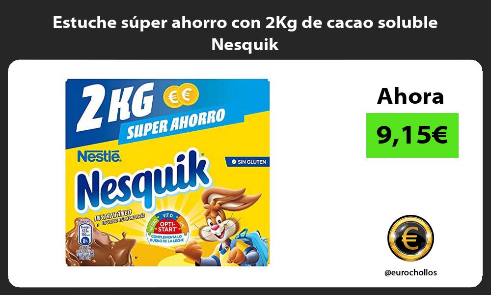 Estuche súper ahorro con 2Kg de cacao soluble Nesquik