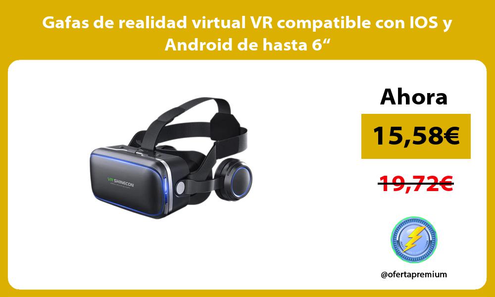Gafas de realidad virtual VR compatible con IOS y Android de hasta 6“