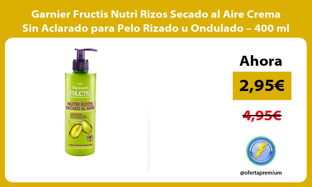 Garnier Fructis Nutri Rizos Secado al Aire Crema Sin Aclarado para Pelo Rizado u Ondulado – 400 ml
