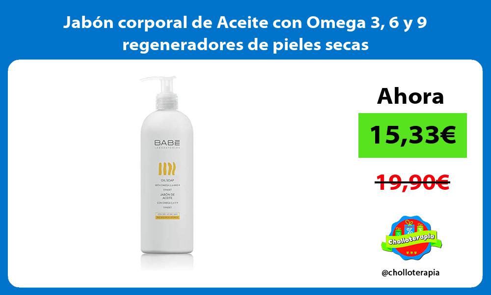 Jabón corporal de Aceite con Omega 3 6 y 9 regeneradores de pieles secas