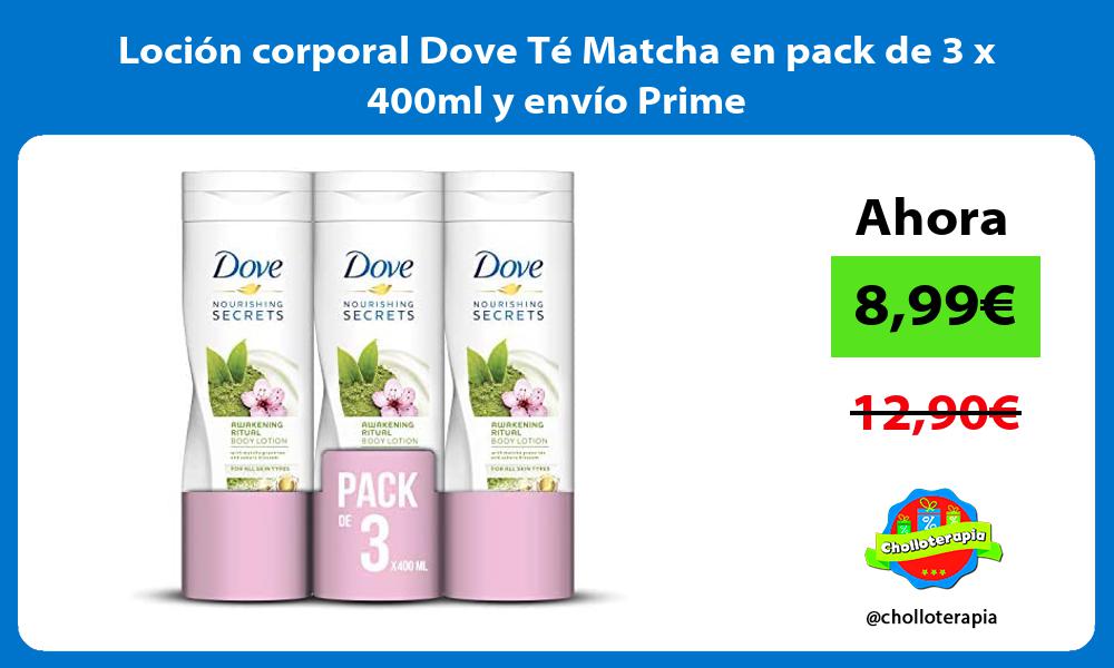 Loción corporal Dove Té Matcha en pack de 3 x 400ml y envío Prime