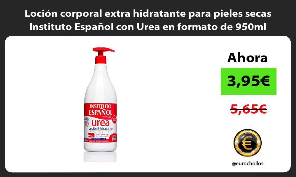 Loción corporal extra hidratante para pieles secas Instituto Español con Urea en formato de 950ml