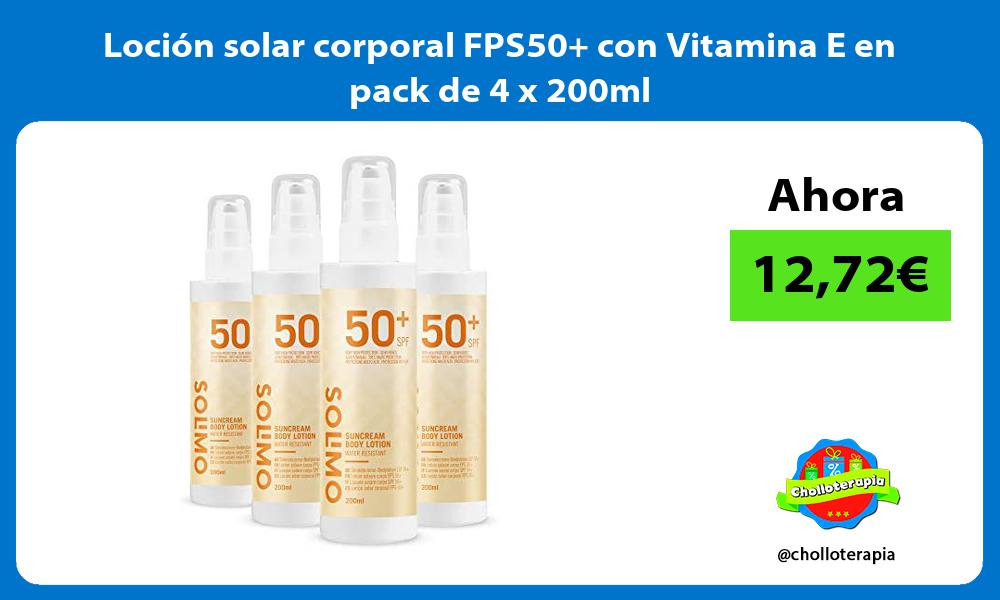 Loción solar corporal FPS50 con Vitamina E en pack de 4 x 200ml