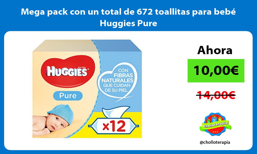 Mega pack con un total de 672 toallitas para bebé Huggies Pure