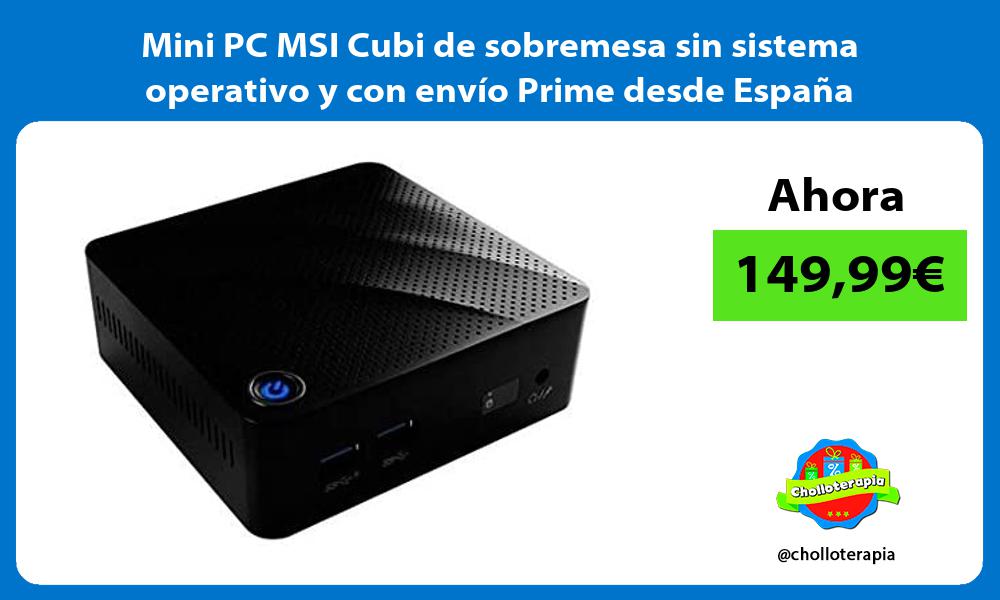 Mini PC MSI Cubi de sobremesa sin sistema operativo y con envío Prime desde España