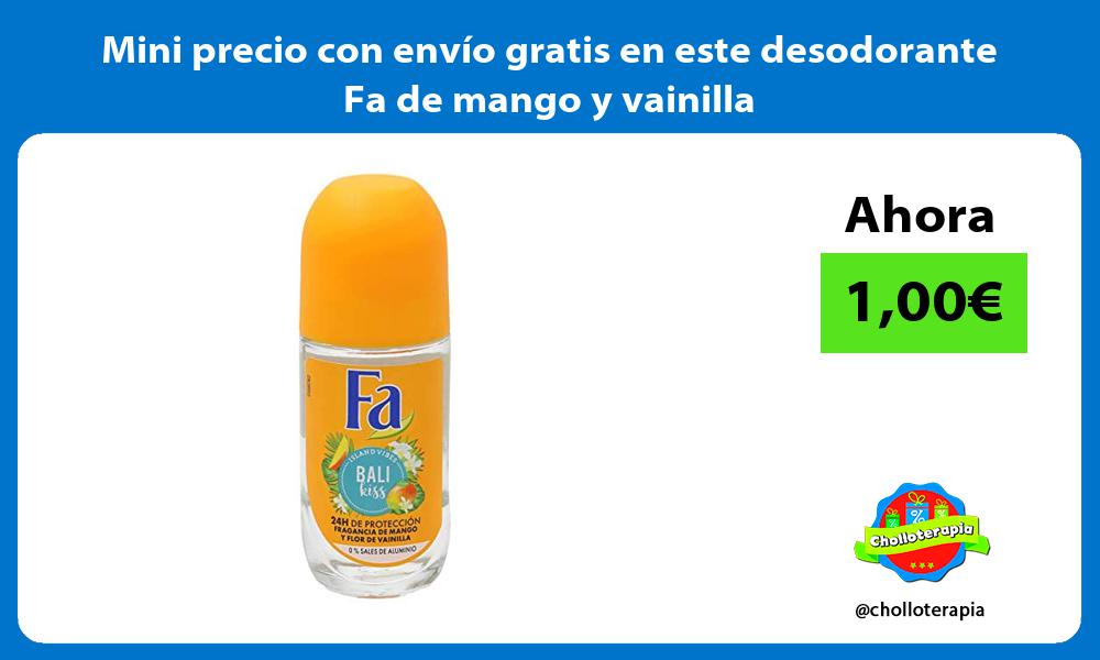 Mini precio con envío gratis en este desodorante Fa de mango y vainilla