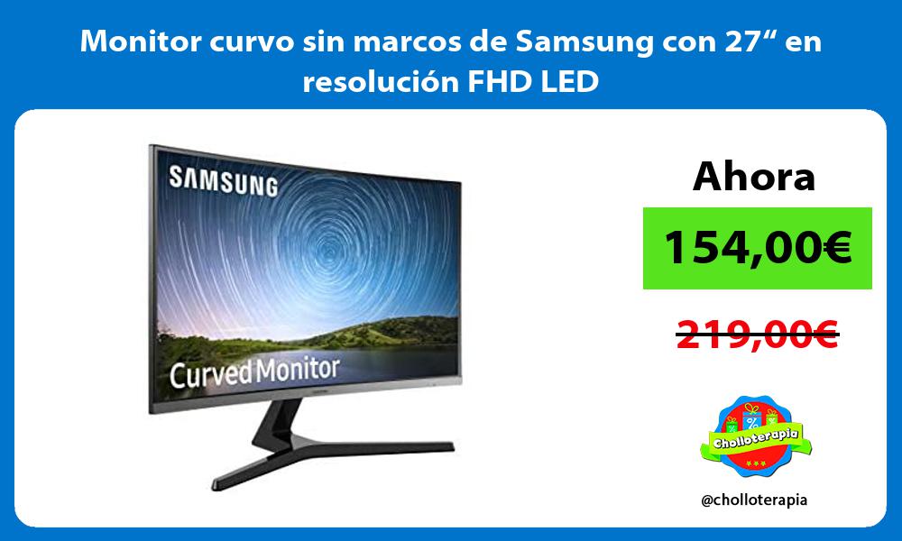 Monitor curvo sin marcos de Samsung con 27“ en resolución FHD LED