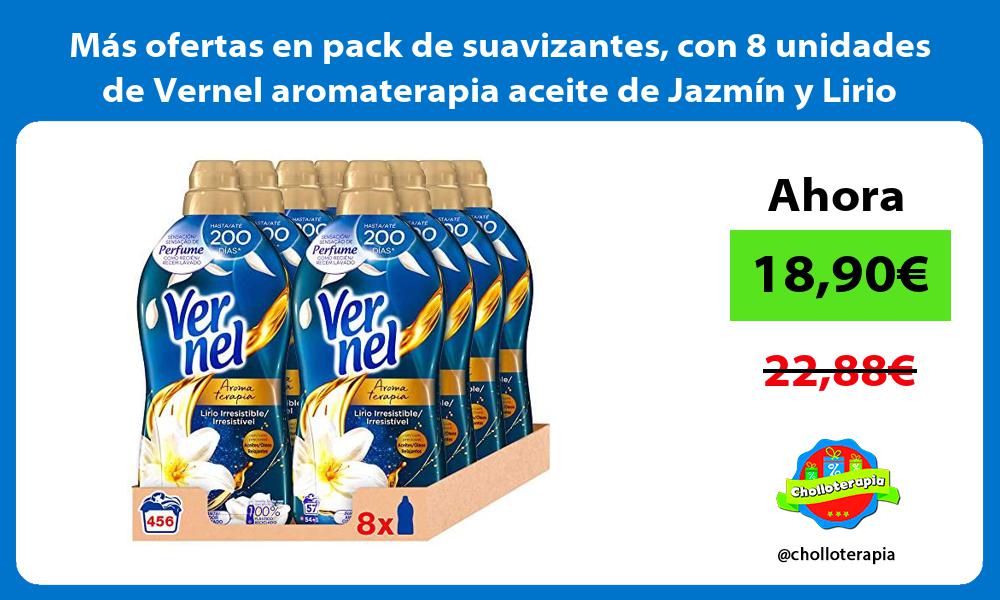 Más ofertas en pack de suavizantes con 8 unidades de Vernel aromaterapia aceite de Jazmín y Lirio