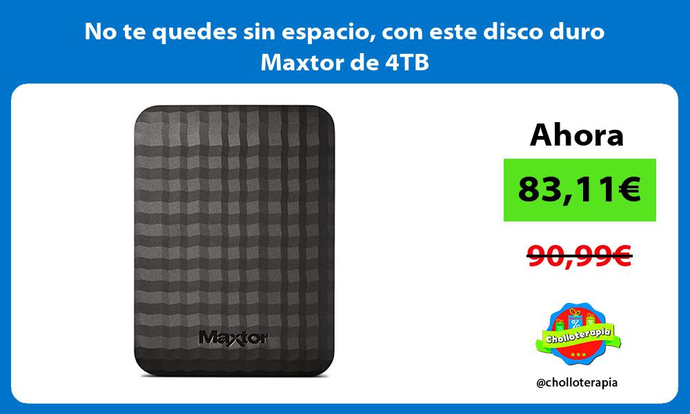 No te quedes sin espacio con este disco duro Maxtor de 4TB