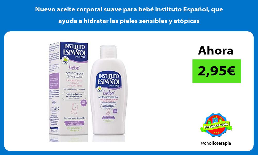 Nuevo aceite corporal suave para bebé Instituto Español que ayuda a hidratar las pieles sensibles y atópicas