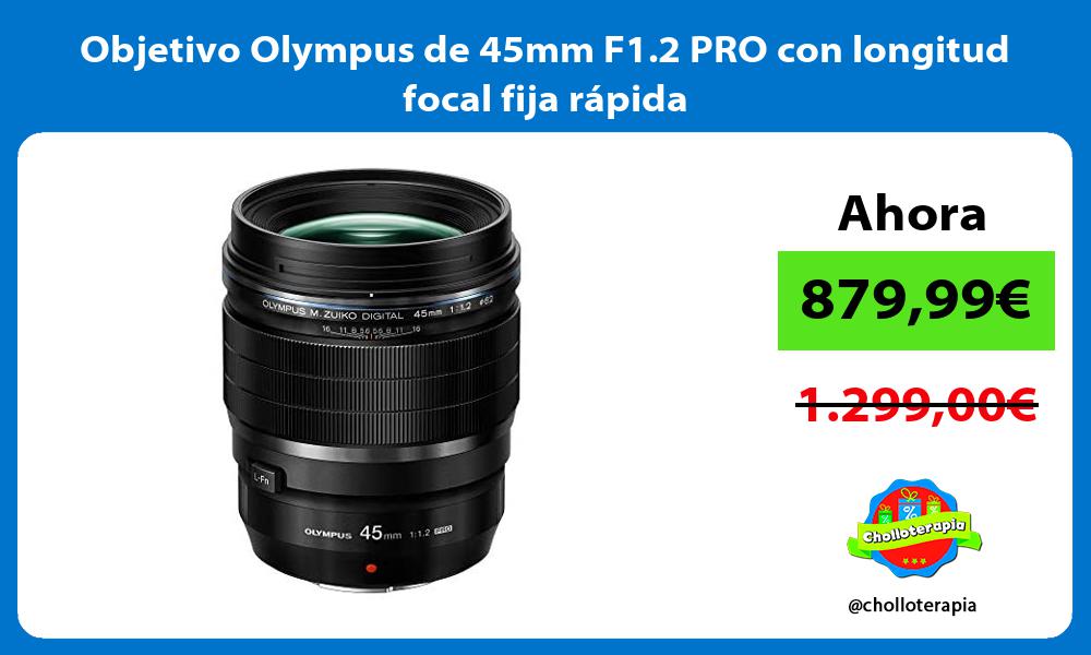 Objetivo Olympus de 45mm F1 2 PRO con longitud focal fija rápida