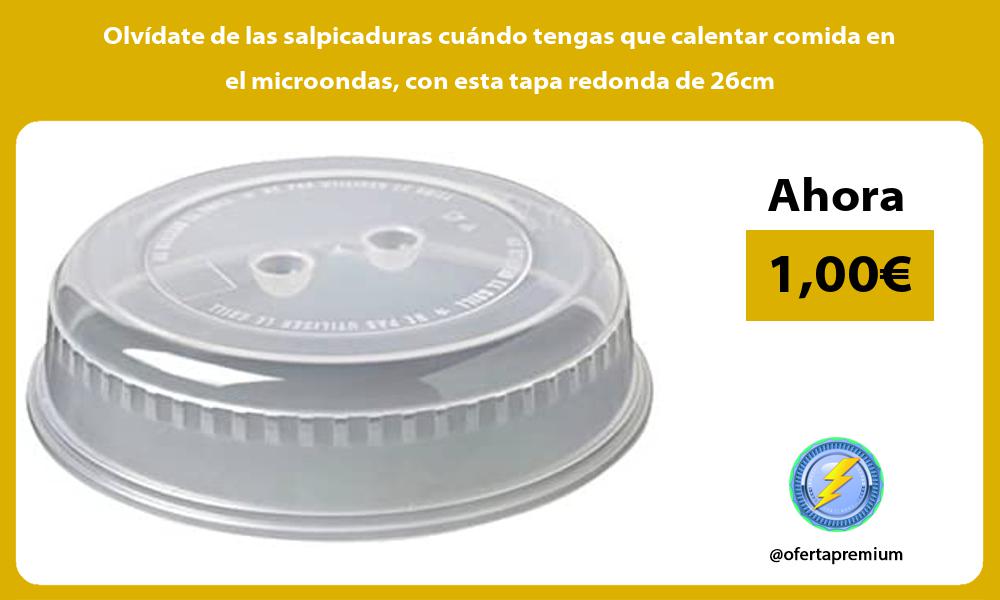 Olvídate de las salpicaduras cuándo tengas que calentar comida en el microondas con esta tapa redonda de 26cm