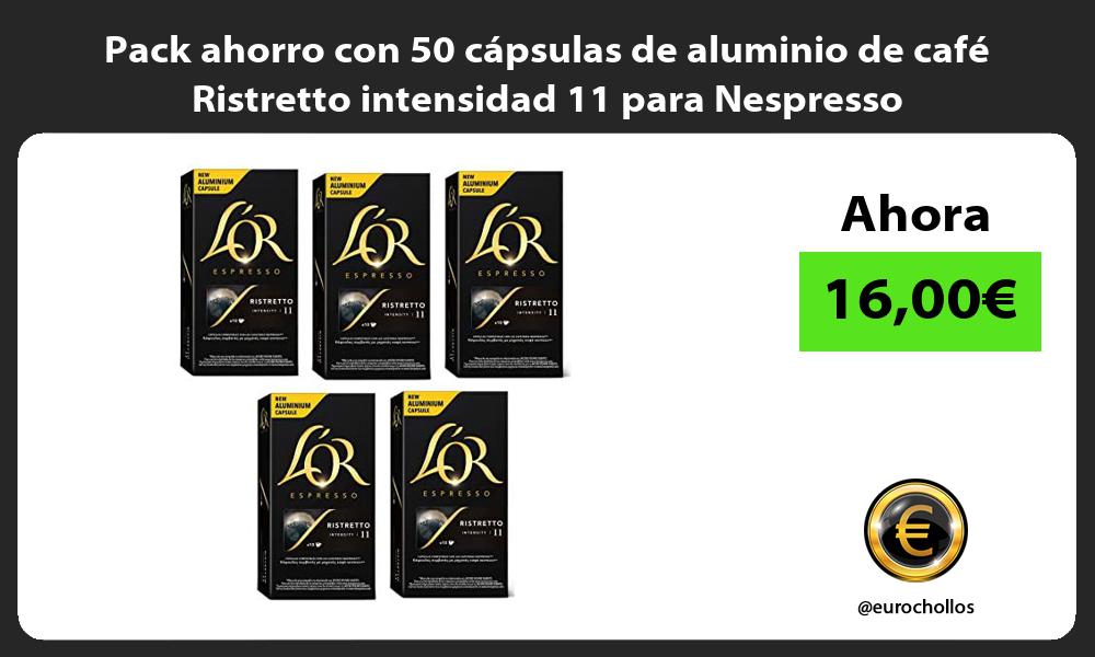 Pack ahorro con 50 cápsulas de aluminio de café Ristretto intensidad 11 para Nespresso