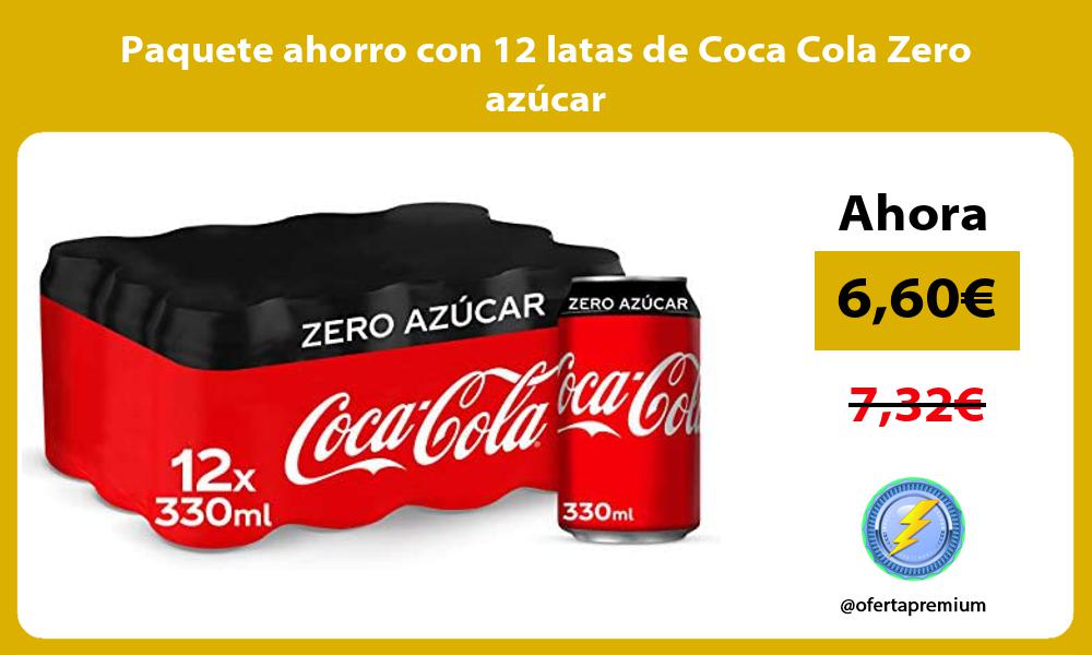 Paquete ahorro con 12 latas de Coca Cola Zero azúcar