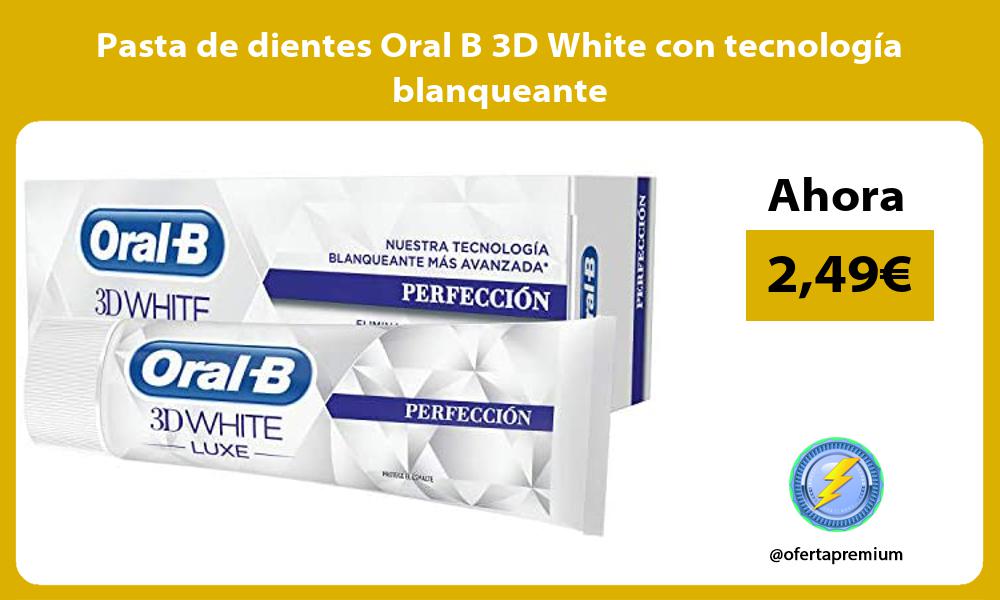 Pasta de dientes Oral B 3D White con tecnología blanqueante