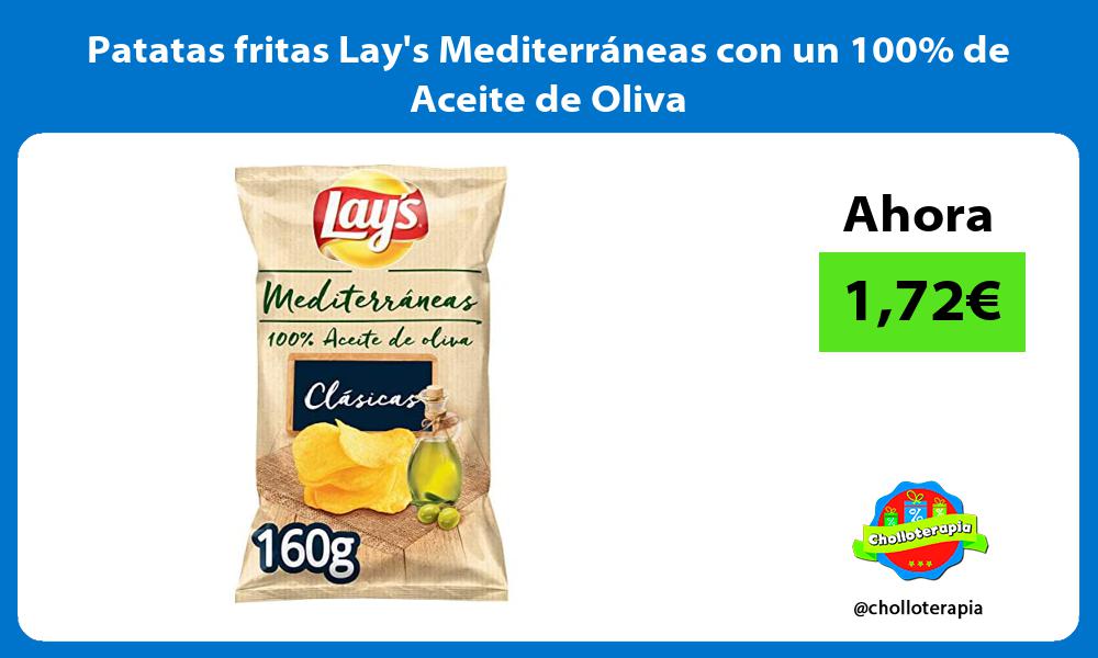 Patatas fritas Lays Mediterráneas con un 100 de Aceite de Oliva