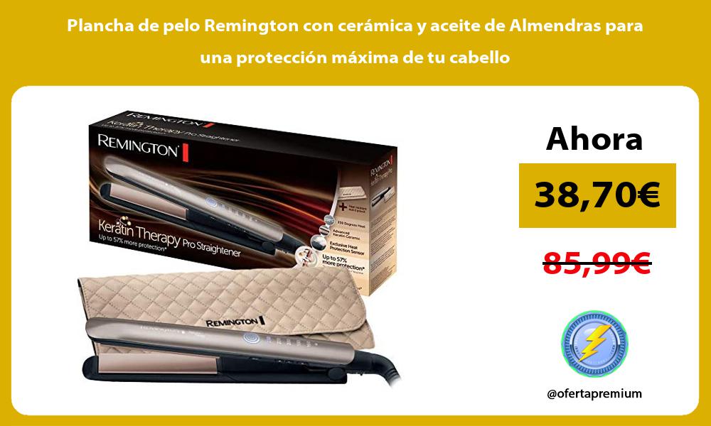 Plancha de pelo Remington con cerámica y aceite de Almendras para una protección máxima de tu cabello